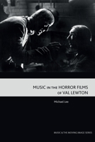 Music in the Horror Films of Val Lewton 1474497020 Book Cover