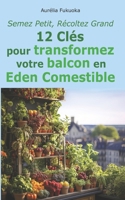 Semez Petit, Récoltez Grand: 12 Clés pour transformez votre balcon en éden comestible B0CM2M4VVR Book Cover