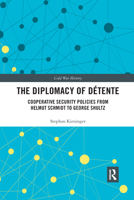 The Diplomacy of D�tente: Cooperative Security Policies from Helmut Schmidt to George Shultz 0367590344 Book Cover