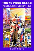 Tokyo Pour Geeks: Manga, Anime, Cosplay, Toys B093B8H7FF Book Cover