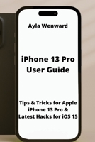 iPhone 13 Pro User Guide: Tips & Tricks for Apple iPhone 13 Pro & Latest Hacks for iOS 15 9598195058 Book Cover
