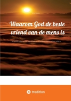 Waarom God de beste vriend van de mens is: ... en waarom alles wat dat tegenspreekt in werkelijkheid slechts schone schijn is (Dutch Edition) 3384709225 Book Cover