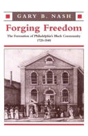 Forging Freedom: The Formation of Philadelphia's Black Community, 1720-1840 0674309332 Book Cover