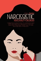Narcissistic Personality Disorder: A Beginners Guide On How To Understand, Deal With, And Heal From Narcissism In Your Life. Learn How A Narcissist Thinks, How To Treat And Cope With A Narcissist. 180223506X Book Cover