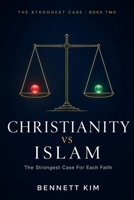 Christianity vs Islam: The Strongest Case For Each Faith B0H6TJ2T4S Book Cover