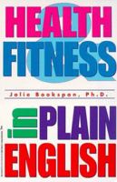Health & Fitness in Plain English: How to Be Healthy, Happy, and Fit for the Rest of Your Life (Third Edition)