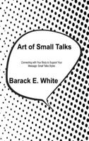 Art of Small Talks: Connecting with Your Body to Support Your Message: Small Talks Styles null Book Cover