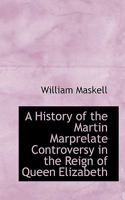 A History of the Martin Marprelate Controversy 1432542532 Book Cover