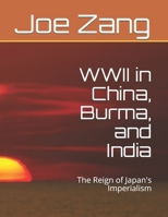 WWII in China, Burma, and India: The Reign of Japan's Imperialism 1521144400 Book Cover