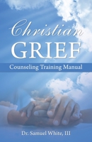 Christian Grief Counseling Training Manual B0GLY9B2F4 Book Cover