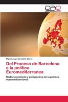 Del Proceso de Barcelona a la política Euromediterranea: Historia reciente y perspectiva de la política euromediterránea 6202258039 Book Cover