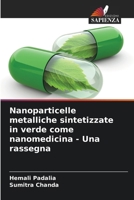 Nanoparticelle metalliche sintetizzate in verde come nanomedicina - Una rassegna 6207389190 Book Cover