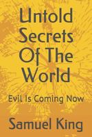 Untold Secrets of the World: Evil Is Coming Now 1718078447 Book Cover