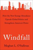 Windfall: How the New Energy Abundance Upends Global Politics and Strengthens America's Power 1501107941 Book Cover