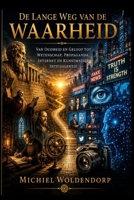 De lange weg van de Waarheid: Van oudheid en geloof tot Wetenschap, Propaganda, Internet en Kunstmatige Intelligentie (Dutch Edition) B0H7CLG86Y Book Cover