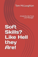 Soft Skills? Like Hell they Are!: Effective Communication skills for the Front Line Manager B08VYDWYD1 Book Cover