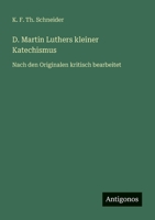 D. Martin Luthers kleiner Katechismus: Nach den Originalen kritisch bearbeitet 3563405573 Book Cover