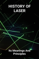 History Of Laser: Its Meanings And Principles: Military Laser Weapons B0918BB3HR Book Cover