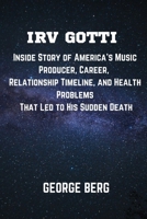 IRV GOTTI: Inside Story of America’s Music Producer, Career, Relationship Timeline, and Health Problems That Led to His Sudden Death B0DWF3X59Z Book Cover