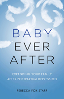 Baby Ever After: Expanding Your Family After Postpartum Depression 1538127377 Book Cover