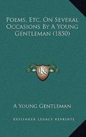 Poems, Etc. on Several Occasions by a Young Gentleman 1164830112 Book Cover