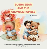 Bubba Bear and The Grumble Rumble: A Calming Down Book for Kids About Anger, Big Feelings, and Simple Breathing Techniques. 1067879625 Book Cover