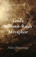 God's Kosmos-Ruah Metaphor: Genesis Unlocked 191950480X Book Cover