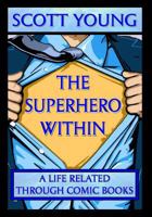 The Superhero Within: A Life Related Through Comic Books 1619846101 Book Cover