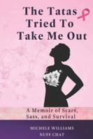 The Tatas Tried To Take Me Out: A Memoir of Scars, Sass, and Survival B0G25BLTX6 Book Cover