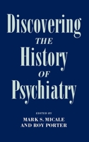 Discovering the History of Psychiatry 0195077393 Book Cover