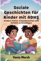 Soziale Geschichten für Kinder mit ADHS: Kindern helfen, Freundschaften und Gefühle zu bewältigen (German Edition) B0GC93WG7M Book Cover