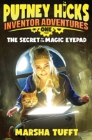 The Secret of the Magic eyePad: Putney Hick Inventor Adventures–Book 1 1734663618 Book Cover
