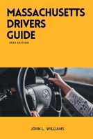 Massachusetts Drivers Guide: A Study Manual for Responsible Driving and Safety in Massachusetts B0CVC4C5N2 Book Cover