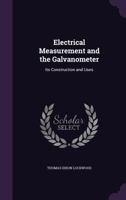 Electrical Measurement and the Galvanometer Its Construction and Uses 1016385404 Book Cover