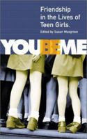 You Be Me : Friendship in the Lives of Teen Girls 1550377388 Book Cover