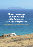 The Archaeology of the Cyclades in the Roman and Late Antique Periods: Globalization, Christianization and Resilience 1009563475 Book Cover
