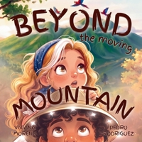 Beyond the Moving Mountain: A story about friendship, courage, and the adventures that lead us home. (Little Explorers) B0HDC26DNZ Book Cover