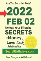 Born 2022 Feb 02? Your Birthday Secrets to Money, Love Relationships Luck: Fortune Telling Self-Help: Numerology, Horoscope, Astrology, Zodiac, Destiny Science, Metaphysics B09SNTSQPD Book Cover