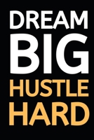 Dream Big Hustle Hard: Blank Lined Notebook/Journal For Entrepreneur, Gifts For Boss, Business Owners, Women and Men, Motivational Quotes (6" x 9") 1675182124 Book Cover