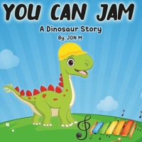 You Can Jam: A dinosaur story B0CNYMVKVJ Book Cover