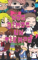 NOS DIMOS UN TIEMPO: VERSION GACHA (Spanish Edition) B0CN56P24K Book Cover