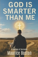 God is Smarter Than Me: A Journey of Surrender B0FRNP8Y7M Book Cover