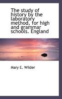 The Study of History by the Laboratory Method, for High and Grammar Schools. England 3744777375 Book Cover