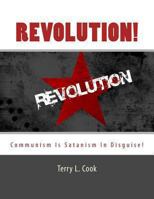 Revolution!: Communism Is Satanism In Disguise! 1493686410 Book Cover