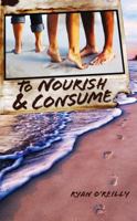 To Nourish and Consume 0979412811 Book Cover