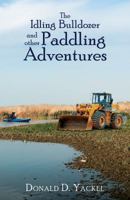 The Idling Bulldozer and other Paddling Adventures 1947353403 Book Cover