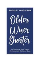 Older, Wiser, Shorter: An Emotional Road Trip to Membership in the Senior Class 057844724X Book Cover