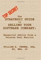 The Strategic Guide to Selling Your Software Company: Essential Advice from a Veteran Deal Warrior 1411686624 Book Cover