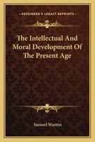 The Intellectual and Moral Development of the Present Age 1022122150 Book Cover