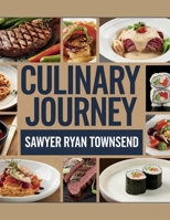 Culinary Journey - Sawyer Ryan Townsend: 400 Delectable Grill Recipes to Enhance Your Cooking Skills B0F3CGS56H Book Cover